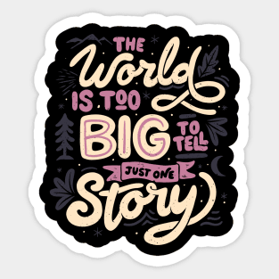 The World Is Too Big To Tell Just One Story by Tobe Fonseca Sticker